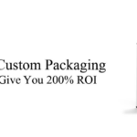 How Custom Packaging can give you 200% ROI