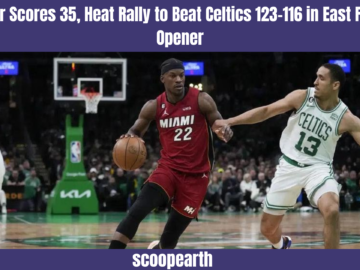 Butler Scores 35, Heat Rally to Beat Celtics 123-116 in East Finals Opener