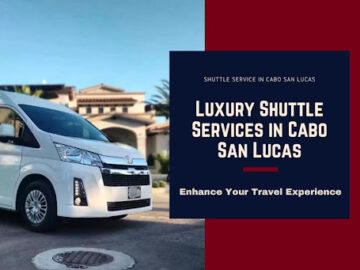 Luxury Shuttle Services in Cabo San Lucas: Enhance Your Travel Experience