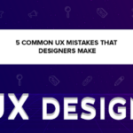 Most Common UX Design Mistakes That Will Kill Your App