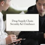 Understanding The DSCSA Guidance: What It Means For Pharmaceutical Companies