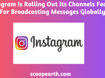 Channels features of Instagram are now available for global message broadcasting