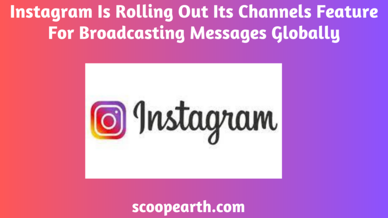 Channels features of Instagram are now available for global message broadcasting