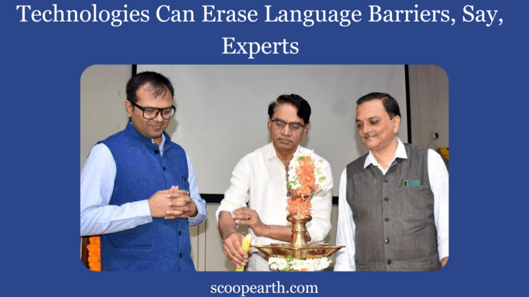 Technologies Can Erase Language Barriers, Say, Experts