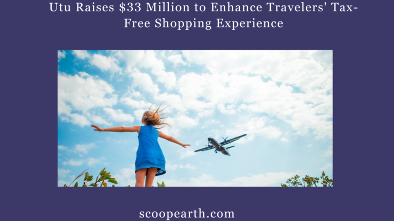 Utu Raises $33 Million to Enhance Travelers' Tax-Free Shopping Experience