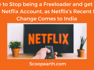 Time to Stop being a Freeloader and get your own Netflix Account, as Netflix’s Recent Rule Change Comes to India