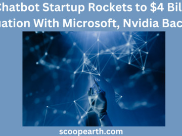 AI Chatbot Startup Rockets to $4 Billion Valuation With Microsoft, Nvidia Backing