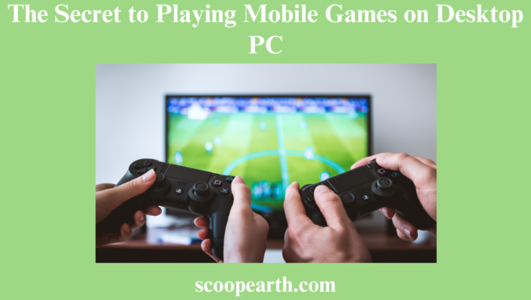 The Secret to Playing Mobile Games on Desktop PC, Details Here