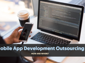 The Benefits and Considerations of Outsourcing Mobile App Development