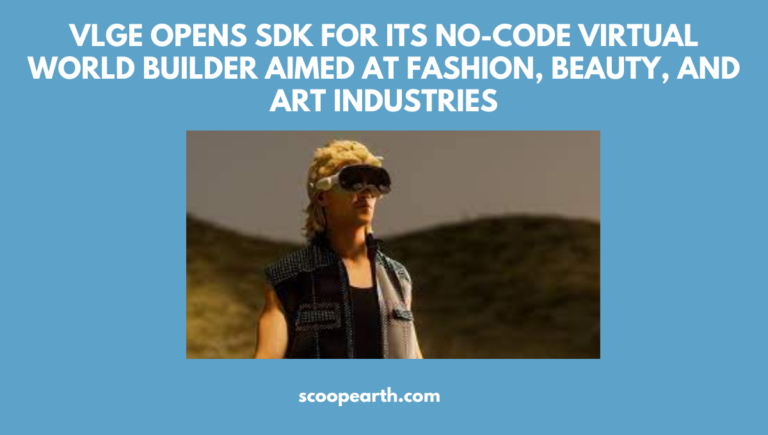 VLGE OPENS SDK FOR ITS NO-CODE VIRTUAL WORLD BUILDER AIMED AT FASHION, BEAUTY, AND ART INDUSTRIES