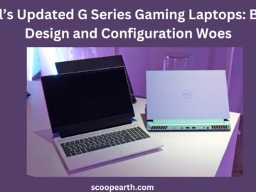 Dell’s Updated G Series Gaming Laptops: Bold Design and Configuration Woes