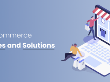 E-commerce Challenges and Solutions: What You Need to Know 