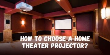 How To Choose A Home Theater Projector?