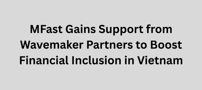 MFast Gains Support from Wavemaker Partners