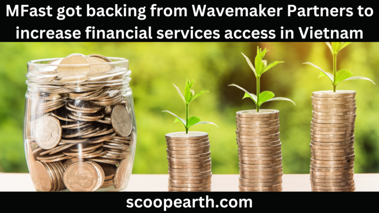 MFast got backing from Wavemaker Partners to increase financial services access in Vietnam