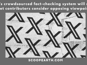 X’s crowdsourced fact-checking system will now let contributors consider opposing viewpoints