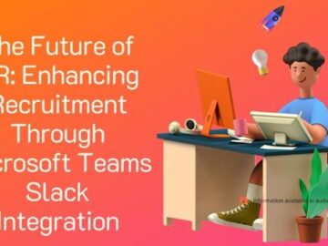 The Future of HR: Enhancing Recruitment Through Microsoft Teams Slack Integration