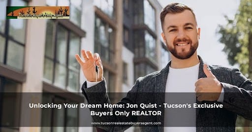 unlocking-your-dream-home-jon-quist-tucson-s-exclusive-buyers-only-realtor-r