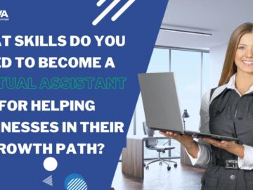 What Skills Do You Need to Become A Virtual Assistant For Helping Businesses in Their Growth Path?