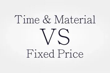 Time & Material Vs. Fixed Price: Which is Best for Your Project?