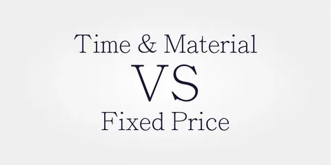 Time & Material Vs. Fixed Price: Which is Best for Your Project?