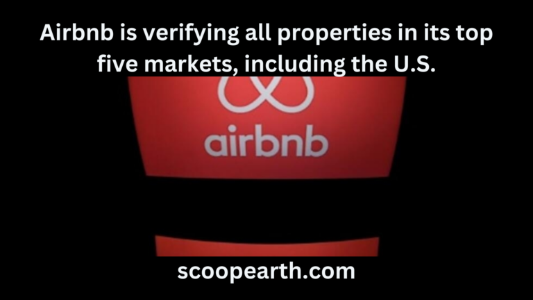 Airbnb is verifying all properties in its top five markets, including the U.S.