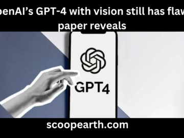 OpenAI’s GPT-4 with vision still has flaws, paper reveals