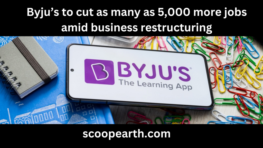 byju-s-to-cut-as-many-as-5-000-more-jobs-amid-business-restructuring