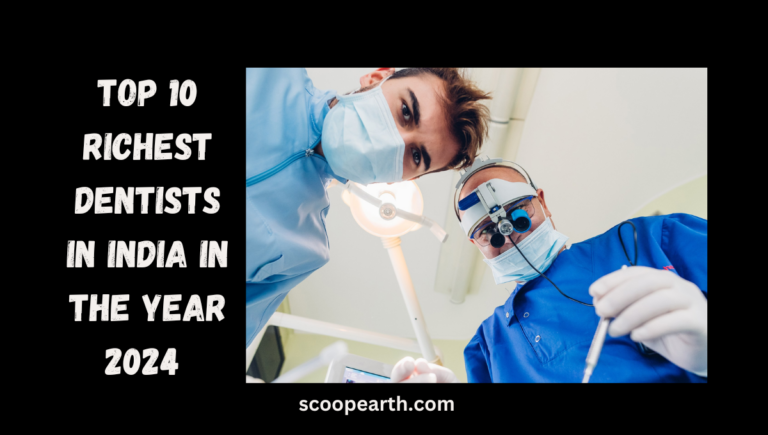 Top 10 Richest Dentists in India in the Year 2024 