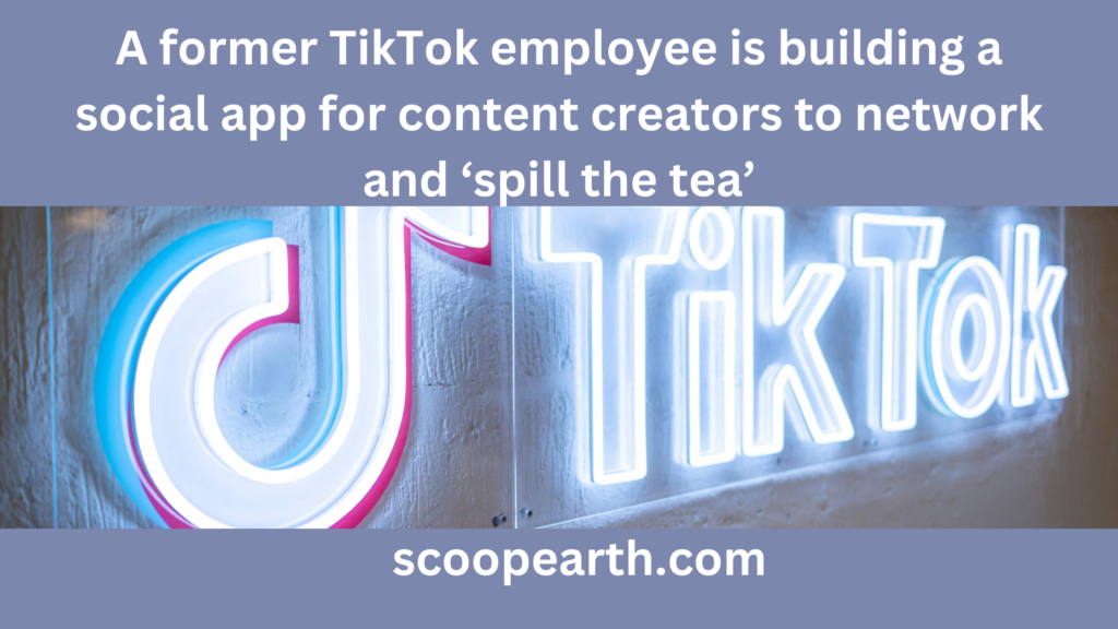 a-former-tiktok-employee-is-building-a-social-app-for-content-creators-to-network-and-spill-the-tea-a-former-tiktok-employee-is-building-a-social-app-for-content-creators-to-network-and-spill-the-tea