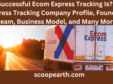 How Successful Ecom Express Tracking Is? Ecom Express Tracking Company Profile, Founding Team, Business Model, and Many More