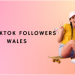 7 Best Sites To Buy Tiktok Followers Wales In 2023 (Active & Real)