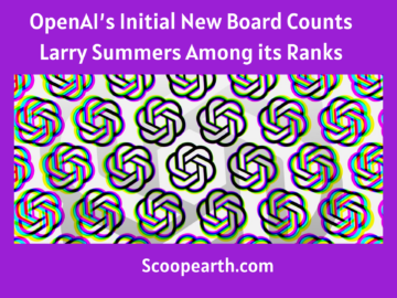 OpenAI’s Initial New Board Counts Larry Summers Among its Ranks