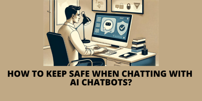 How to Keep Safe When Chatting with AI Chatbots?