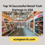 Top 10 Successful Retail Tech Startups in USA