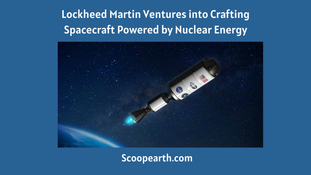 Lockheed Martin Ventures into Crafting Spacecraft Powered by Nuclear Energy
