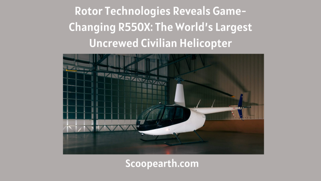 Rotor Technologies Reveals Game-Changing R550X: The World’s Largest Uncrewed Civilian Helicopter