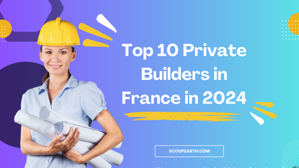 Top 10 Private Builders in France in 2024