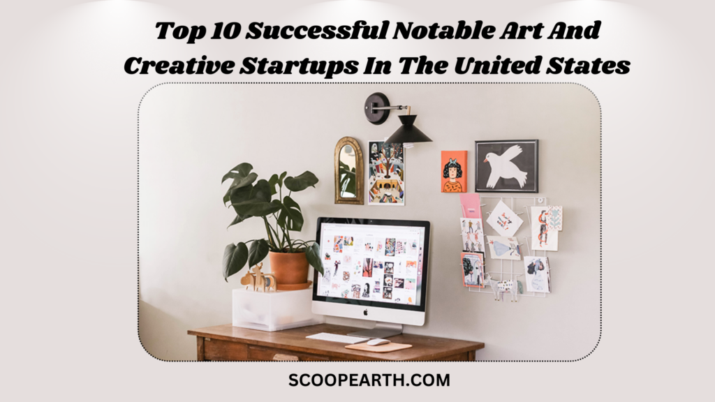 Top 10 Successful Notable Art And Creative Startups In The United States