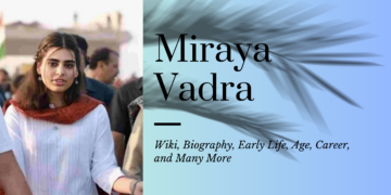 Miraya Vadra: Wiki, Biography, Early Life, Age, Career, and Many More