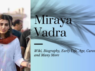 Miraya Vadra: Wiki, Biography, Early Life, Age, Career, and Many More