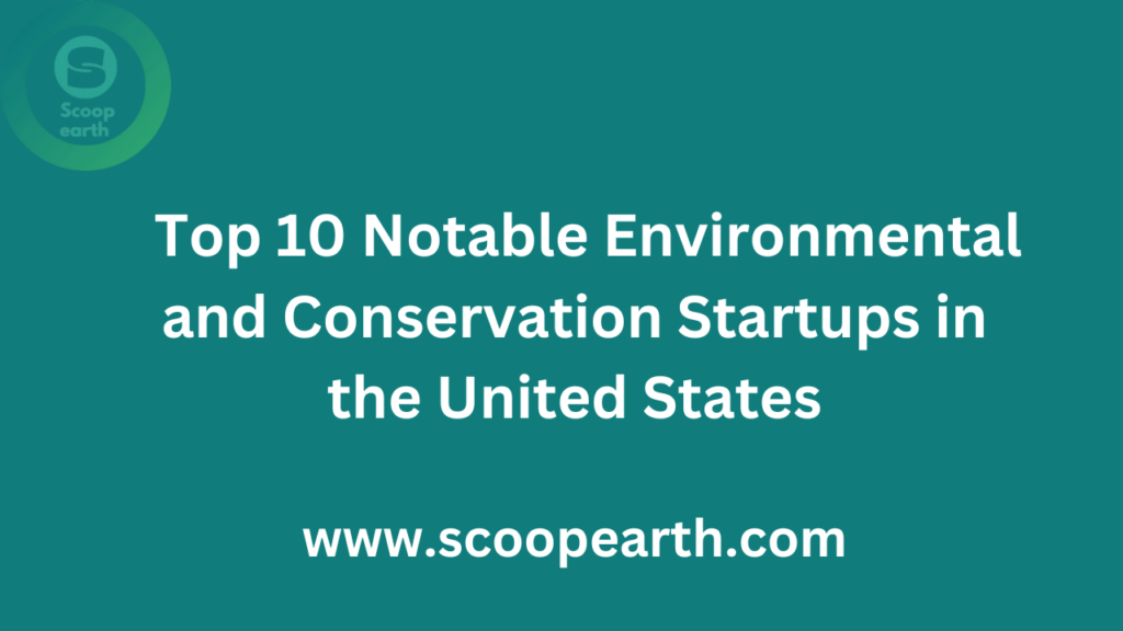 Top 10 Notable Environmental and Conservation Startups in the United States