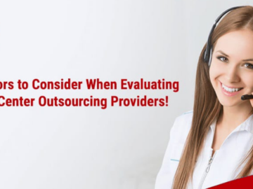 Factors to Consider When Evaluating Call Center Outsourcing Providers