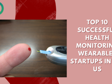 Top 10 successful health monitoring wearables startups in the US