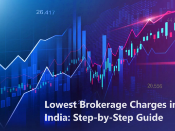 Lowest Brokerage Charges in India: Step-by-Step Guide
