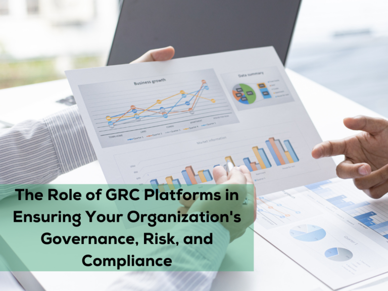 The Role of GRC Platforms in Ensuring Your Organization's Governance, Risk, and Compliance