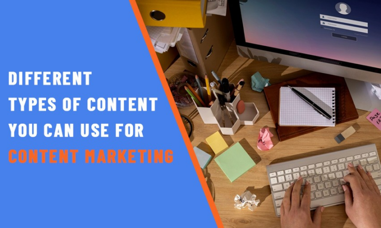 Different Types of Content You Can Use For Content Marketing