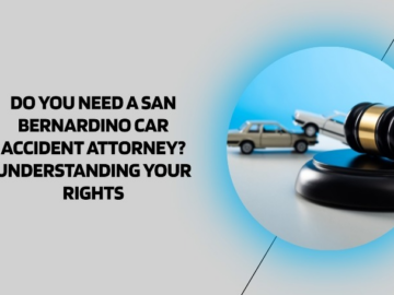 Do You Need a San Bernardino Car Accident Attorney? Understanding Your Rights