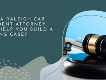 How Can a Raleigh Car Accident Attorney Help You Build a Strong Case?