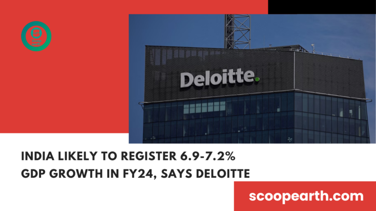 India likely to register 6.9-7.2% GDP growth in FY24, says Deloitte
